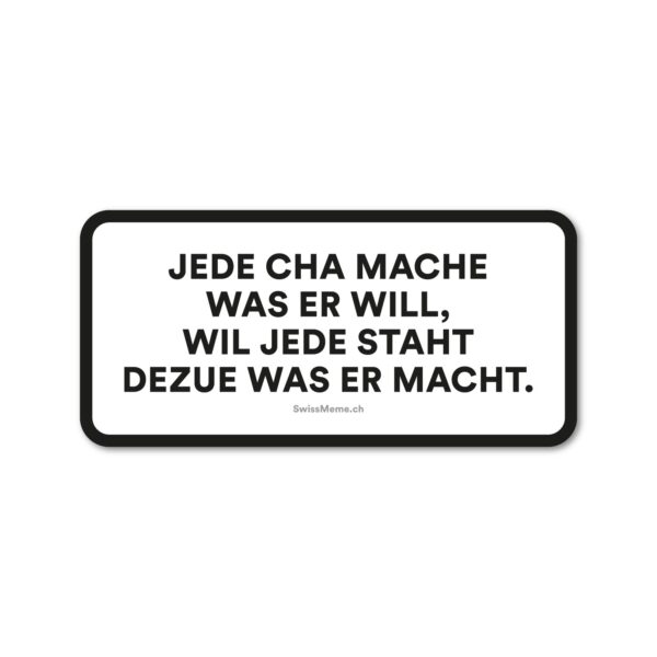Sticker - Jede cha mache was er will