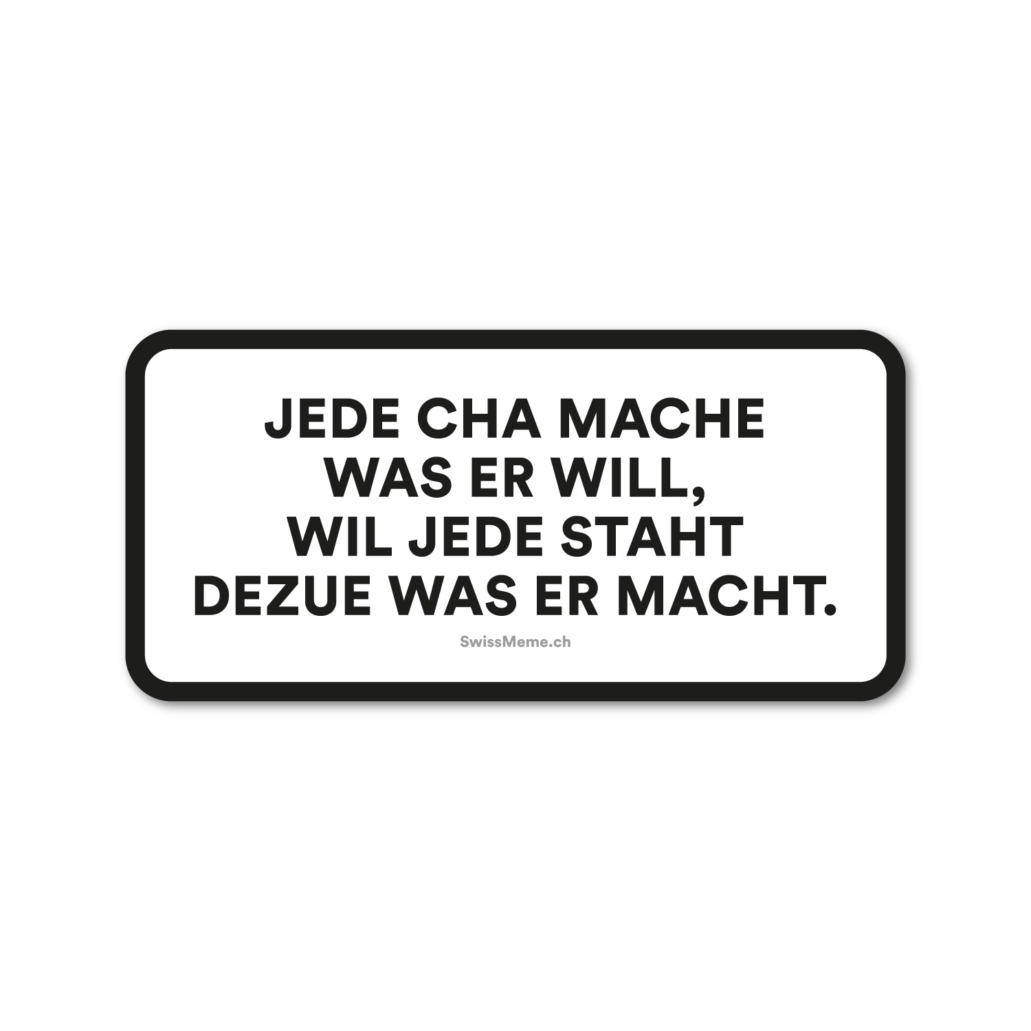Sticker - Jede cha mache was er will